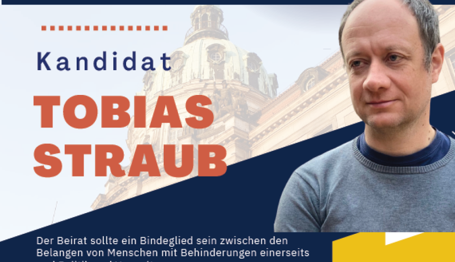 Es ist ein Flyer zu sehen, der zur Wahl zum Beirat für Menschen mit Behinderung aufruft. Der Kandidat Tobias Straub stellt seine Motivation zur Mitgliedschaft im Beirat dar. 