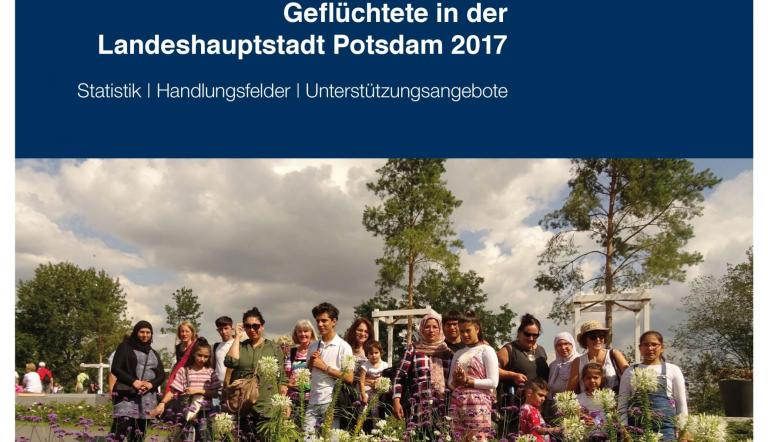 Bericht Geflüchtete in der Landeshauptstadt Potsdam 2017 Deckblatt Bericht Geflüchtete in der Landeshauptstadt Potsdam 2017