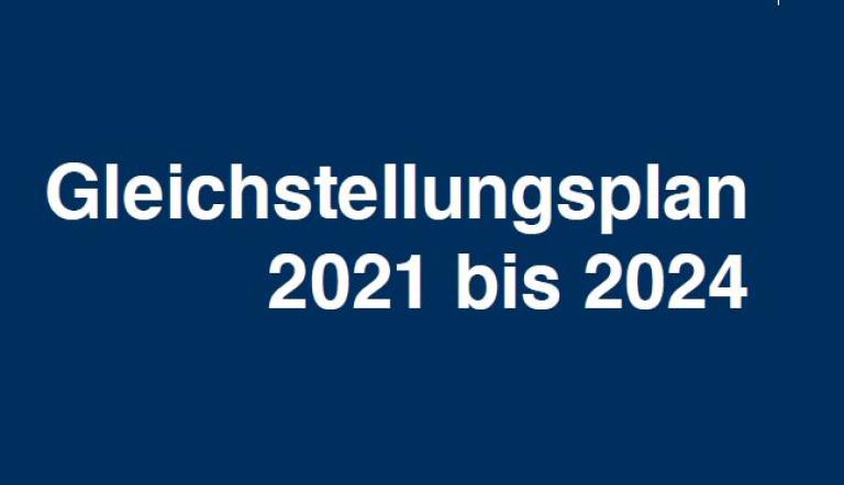 Gleichstellungsplan 2021 bis 2024 Titelblatt Gleichstellungsplan 2021 bis 2024